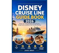 Disney Cruise Line Guide Book 2026: Insider Tips, Family Activities, Dining Secrets, Budget Hacks, and Stress-Free Vacation Planning