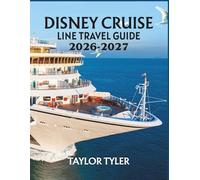 DISNEY CRUISE LINE TRAVEL GUIDE 2026-2027: Explore Magical Destinations, Adventures, Family-Friendly Experiences with Tips for First-Time Travelers, Families, and Seniors