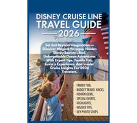 Disney Cruise Line Travel Guide 2026: Set Sail Beyond Imagination - Discover Magical Voyages, Hidden Disney Secrets, and Unforgettable Ocean ... Insider Cruise Insights for 2026 Travelers.