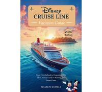 Disney Cruise Line Vacation Guide 2026: From Overwhelmed to Empowered: The Clear, Honest Guide to Planning Your Dream Cruise.