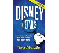 Disney Details: An In-Depth Look at the Secrets, Details, and Backstories of Walt Disney World [Volume One]