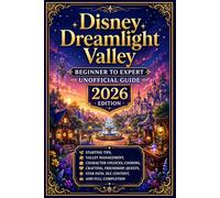 Disney Dreamlight Valley Beginner to Expert Unofficial Guide 2026 Edition: Starting Tips, Valley Management, Character Unlocks, Cooking, Crafting, ... Star Path, DLC Content, and Full Completion