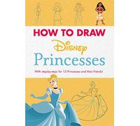 Disney: How to Draw Princesses: With step-by-steps for 12 Princesses and their friends!