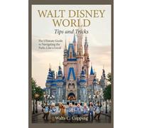 Disney Land World Tips and Tricks Walts C. Cupping: The Ultimate Guide to Navigating the Parks Like a Local