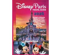 DISNEY PARIS TRAVEL GUIDE 2026: Europe’s Ultimate Disney Vacation with Frozen Land, Avengers Campus, Dining, Shopping & Paris Day Trips
