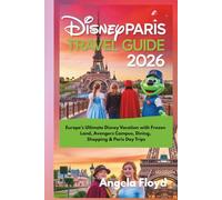 DISNEY PARIS TRAVEL GUIDE 2026: Europe’s Ultimate Disney Vacation with Frozen Land, Avengers Campus, Dining, Shopping & Paris Day Trips