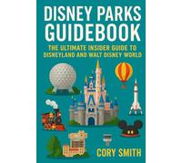 Disney Parks Guidebook: The Ultimate Insider Guide to Disneyland and Walt Disney World