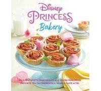 Disney princess bakery. Ediz. a colori