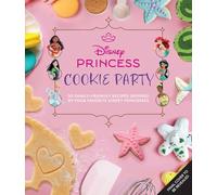 Disney Princess Cookies Party: 50 Family-Friendly Recipes Inspired by Your Favorite Disney Princesses
