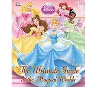 Disney Princess The Ultimate Guide to the Magical Worlds