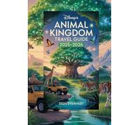 Disney’s Animal Kingdom Travel Guide 2025-2026: Insider Tips, Best Rides, Dining, Itineraries & Hidden Secrets for Families, First-Time Visitors & Disney Fans