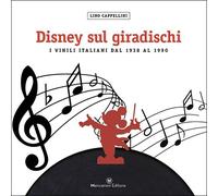 Disney sul giradischi. I vinili italiani dal 1938 al 1990. Ediz. a colori di Li
