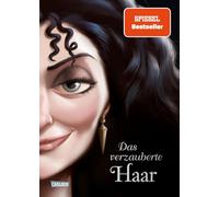 Disney. Villains 5: Das verzauberte Haar: Das Märchen von Rapunzel und ihrer Stiefmutter