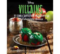 Disney Villains. Il libro ufficiale di ricette perfidamente buone. Ediz. illustrata