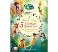 Disney Vorlesebuch: Fairies: Feenstarke 5-Minuten-Geschichten: Vier zauberhafte Vorlesegeschichten aus dem Tal der Feen