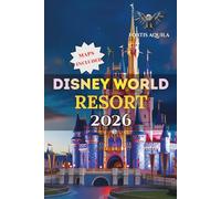 Disney World Resort 2026: A Complete Guide to Magic Kingdom, EPCOT, Hollywood Studios, and Animal Kingdom - Featuring Park Maps, Top Attractions, ... Tips, Ticket Planning, and Insider Strategies