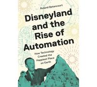 Disneyland and the Rise of Automation: How Technology Created the Happiest Place on Earth