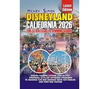 DISNEYLAND CALIFORNIA 2026 THE STRATEGIC PLANNING GUIDE: Proven Touring Systems, Step-by-Step Strategies, Budget Planning & 1-4 Day Optimized ... Waits for Families and First-Time Visitors