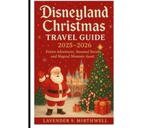 Disneyland Christmas Travel Guide 2025-2026: Festive Adventures, Seasonal Secrets, and Magical Moments Await