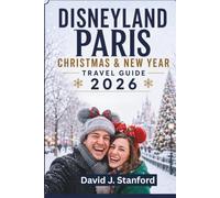 DISNEYLAND PARIS CHRISTMAS & NEW YEAR TRAVEL GUIDE 2026: Holiday Attractions, Events, Rides, Dining, Hotels, Itineraries & Planning Tips