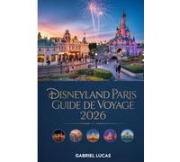 DISNEYLAND PARIS GUIDE DE VOYAGE 2026