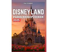 DISNEYLAND PARIS REISEFÜHRER 2025