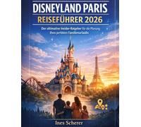 Disneyland Paris Reiseführer 2026: Der ultimative Insider-Ratgeber für die Planung Ihres perfekten Familienurlaubs