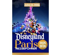 Disneyland Paris Reiseführer: Erkunde jedes Land, meistere den Plan und fange die Magie mit Leichtigkeit ein