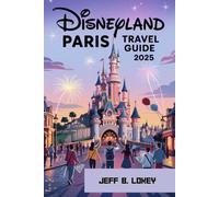DISNEYLAND PARIS TRAVEL GUIDE 2025: Your Ultimate Adventure in the Magic Kingdom