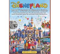 DISNEYLAND PARK TRAVEL & HISTORY GUIDE 2027 (FULL COLOR): Explore Disneyland Park Like a Pro with Attraction Guides, Park History, Dining Spots, Queue Tips, and Family Friendly Planning Advice