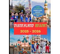 Disneyland Resort 2025 - 2026: Der komplette Urlaubsführer, alles, was Sie für einen unvergesslichen Besuch im Disneyland Resort wissen müssen.