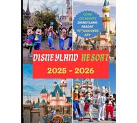 Disneyland Resort 2025 - 2026: La guía completa de vacaciones: todo lo que necesita saber para una visita inolvidable a Disneyland Resort.