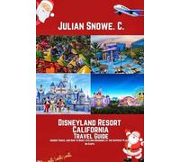 Disneyland Resort California Travel Guide: Insider Tricks, and How to Make Lifelong Memories at the Happiest Place on Earth