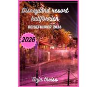 Disneyland Resort Kalifornien Reiseführer 2026