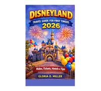 DISNEYLAND TRAVEL GUIDE FOR FIRST TIMERS 2026: Rides, Tickets, Hotels & Tips