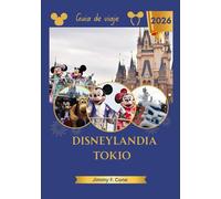 Disneylandia Tokio Guía de viaje 2026