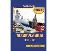 Disneylandia Tokio Guía de viaje 2026