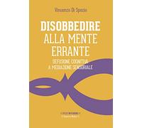 Disobbedire alla mente errante. Defusione cognitiva a mediazione sensoriale: 1