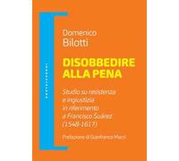 Disobbedire alla pena. Studio su resistenza e ingiustizia in riferimento a Francisco Suárez (1548-1617)