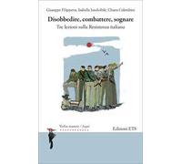 Disobbedire, combattere, sognare. Tre lezioni sulla Resistenza italiana