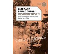 Disobbedisco. Cinquecento giorni di rivoluzione. Fiume 1919-1920