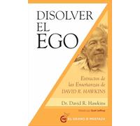 Disolver el ego: Extractos de las enseñanzas de David R. Hawkins