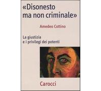 «Disonesto ma non criminale». La giustizia e i privilegi dei potenti - Cot...