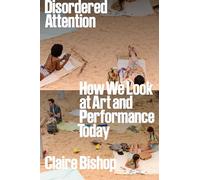 Claire Bishop Disordered Attention (Copertina rigida)