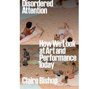 Claire Bishop Disordered Attention (Copertina rigida)