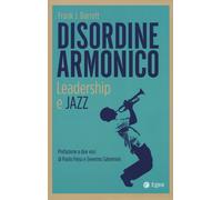 DISORDINE ARMONICO. LEADERSHIP E JAZZ - Barrett Frank J. - 2024 - EGEA