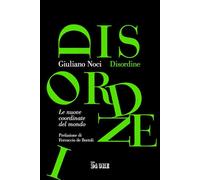 DISORDINE. LE NUOVE COORDINATE DEL MONDO - NOCI GIULIANO - Il Sole 24 Ore