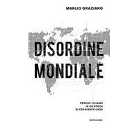 Disordine mondiale. Perché viviamo in un'epoca di crescente caos