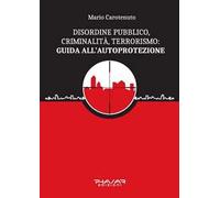 Disordine pubblico, criminalità, terrorismo: guida all’autoprotezione