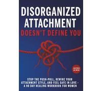 Disorganized Attachment Doesn’t Define You ( A Healing Workbook for Women ): Stop the Push-Pull, Rewire Your Attachment Style, and Feel Safe in Love - ... Regulation, and Inner Child Recovery